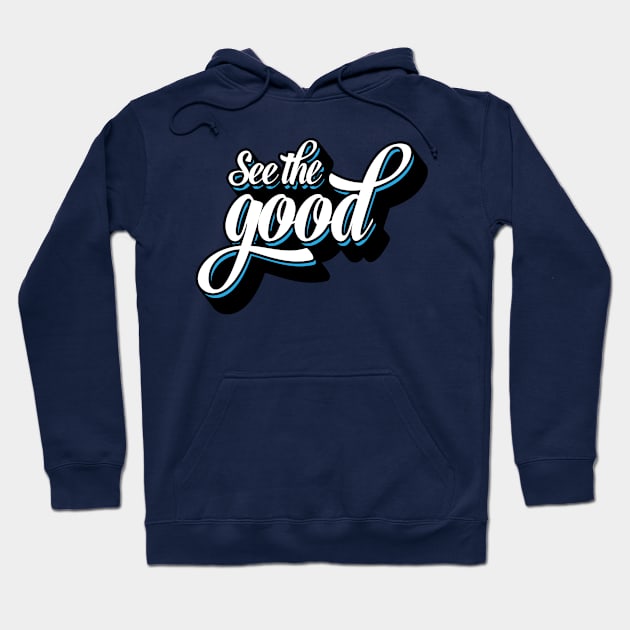 Good, Best, Positive, Blue - See The Good Hoodie by JamesBennettBeta